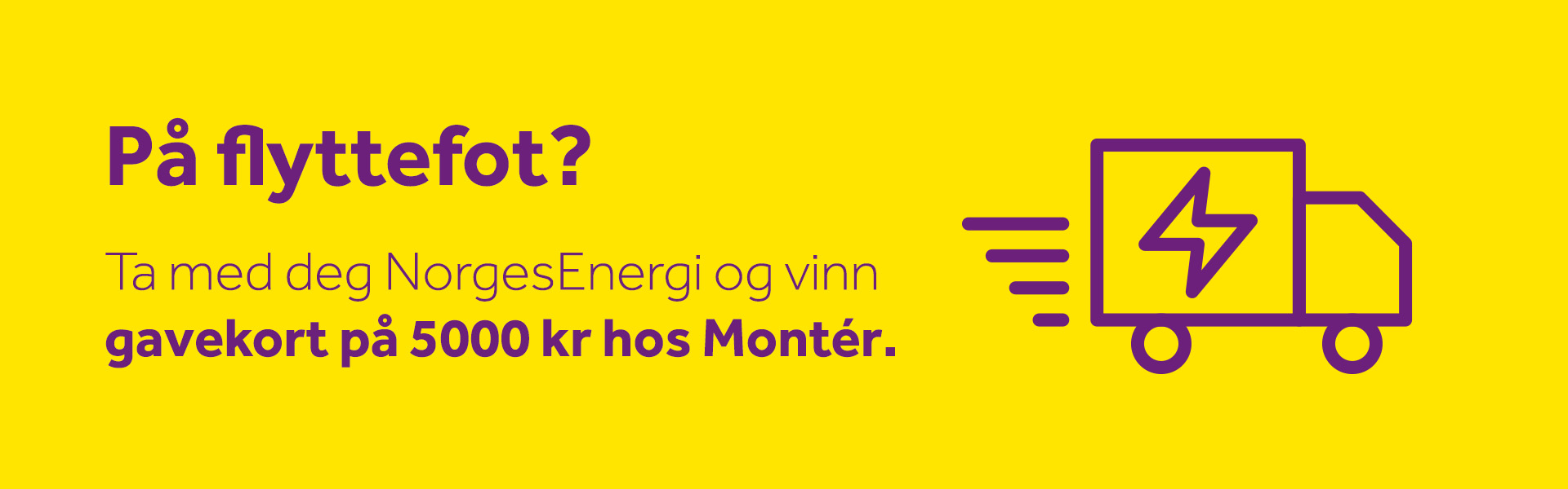 Plakat med teksten "På flyttefot? Ta med deg NorgesEnergi og vinn gavekort på 5000 kroner hos Montér.